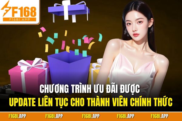 Chương trình ưu đãi được update liên tục cho thành viên chính thức