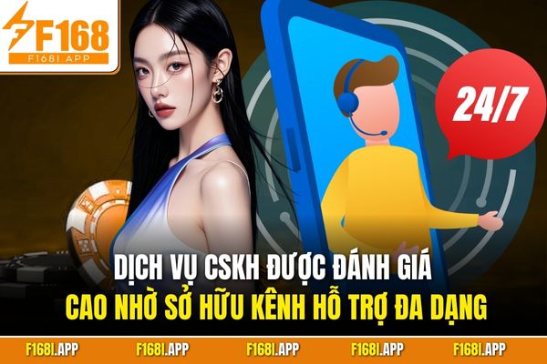 Dịch vụ CSKH được đánh giá cao nhờ sở hữu kênh hỗ trợ đa dạng