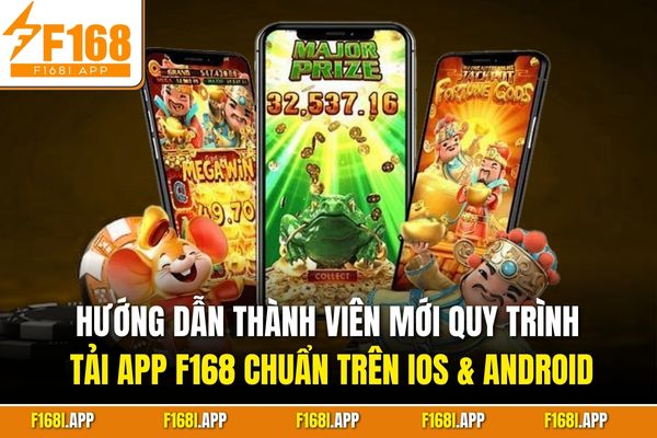Hướng dẫn thành viên mới quy trình tải app F168 chuẩn trên iOS & Android
